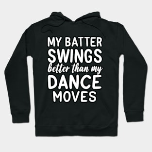 Batter swings better than my dance moves Hoodie